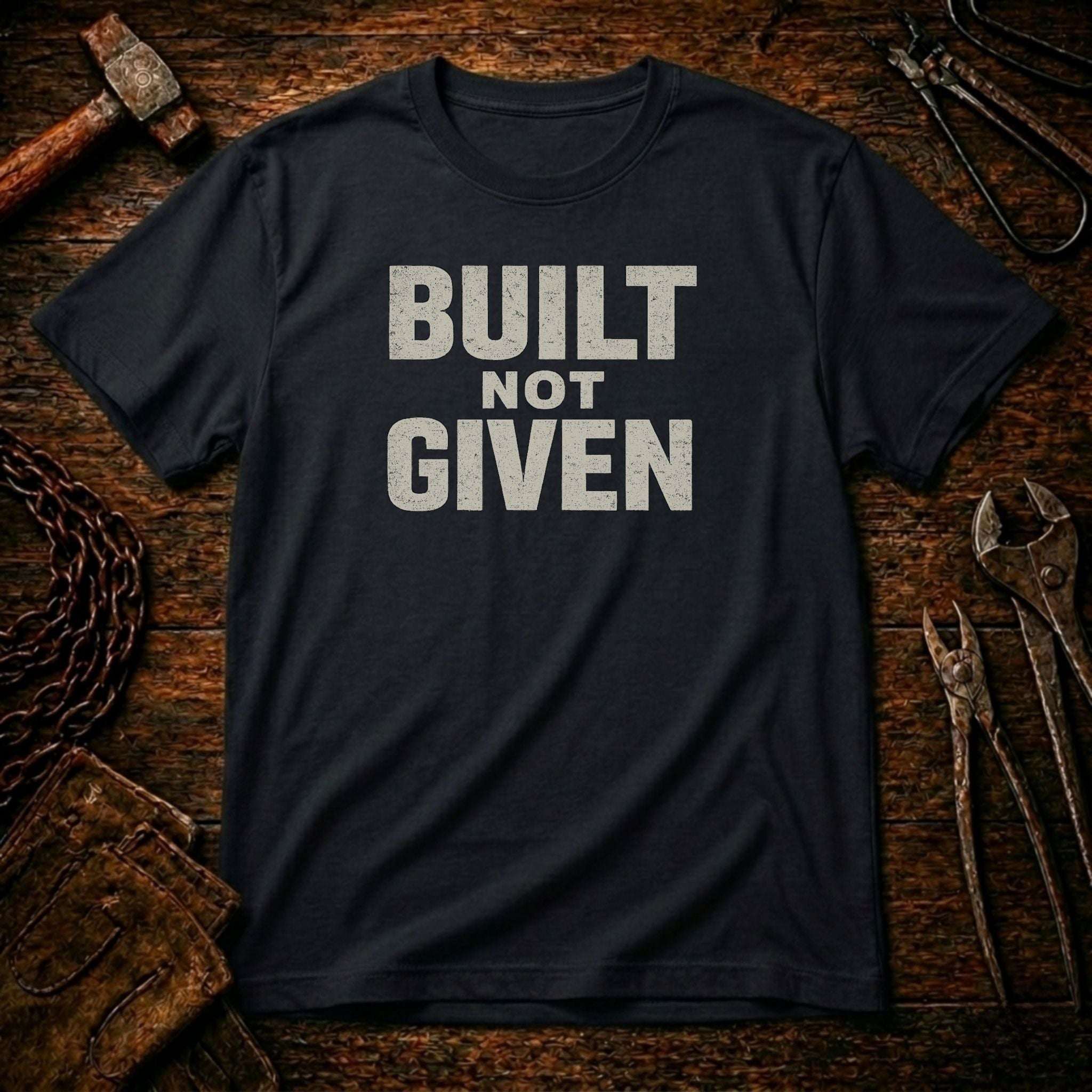 Built Not Given T-Shirt
