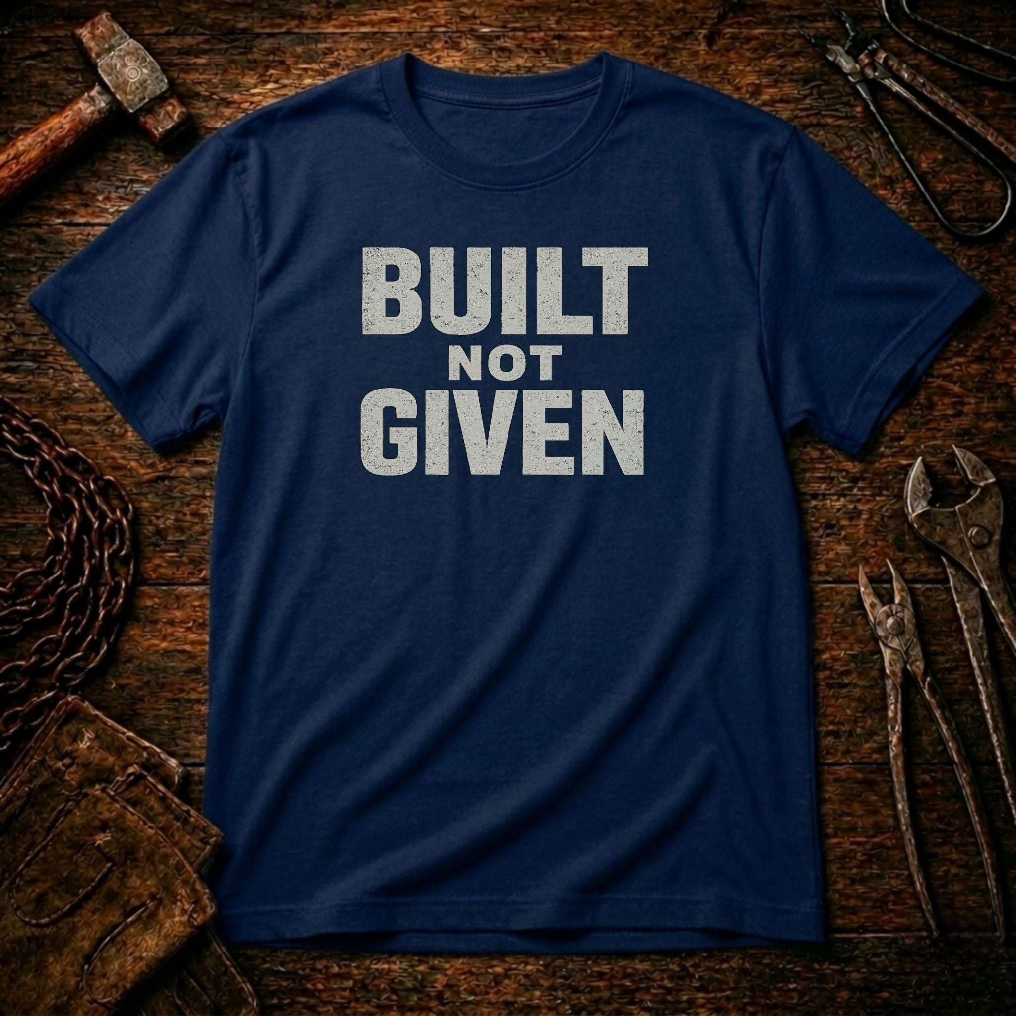 Built Not Given T-Shirt