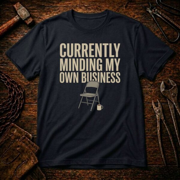 Currently Minding My Own Business T-Shirt A010
