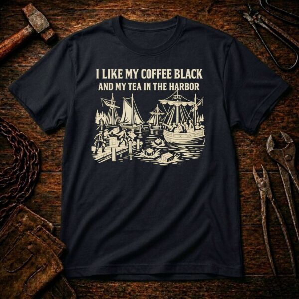 I Like My Coffee Black & My Tea In The Harbor T-Shirt A022